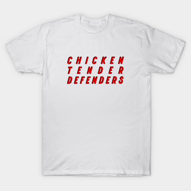 Chicken Tender Defenders 26 T-Shirt by LetsOverThinkIt